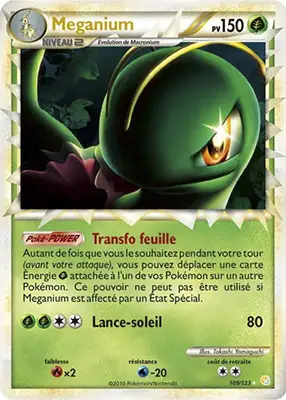 En France, la carte Meganium (HeartGold & SoulSilver 109) est sortie avec l'extension HGSS le 05 mai 2010